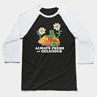 Always Fresh And Delicious Baseball T-Shirt